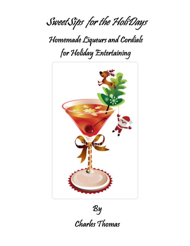 SweetSips for the HoliDays - Homemade Liqueurs and Cordials for Holiday Entertaining