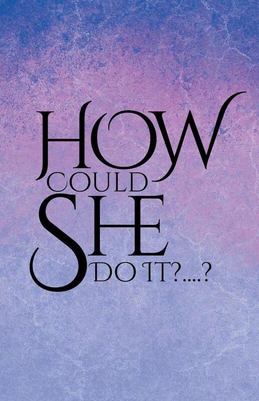 How Could She Do It?....?