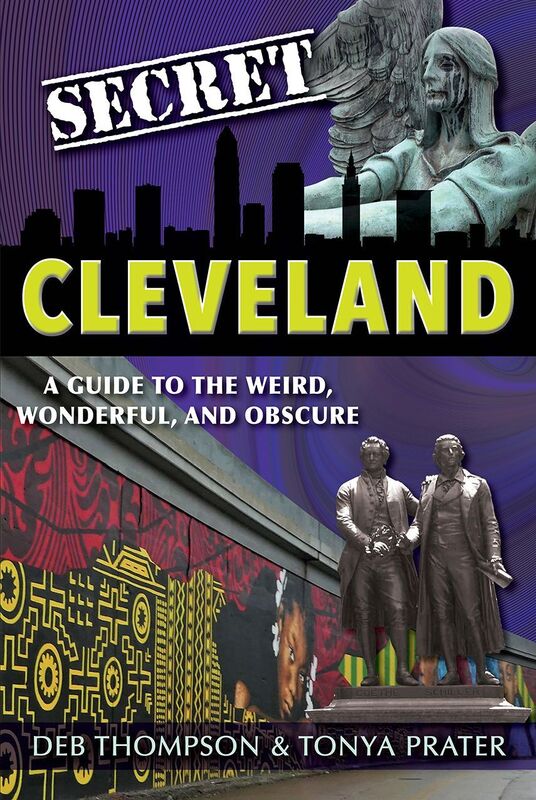Secret Cleveland: A Guide to the Weird, Wonderful, and Obscure
