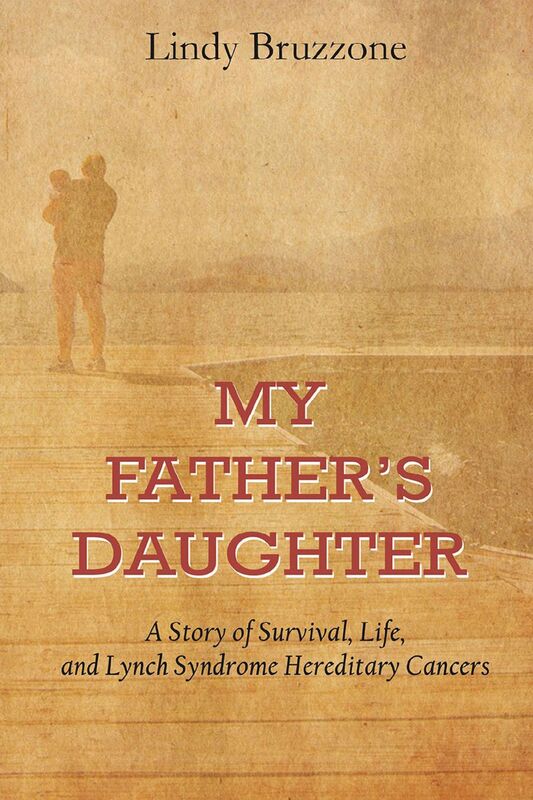 My Fathers Daughter: A Story of Survival, Life, and Lynch Syndrome Hereditary Cancers