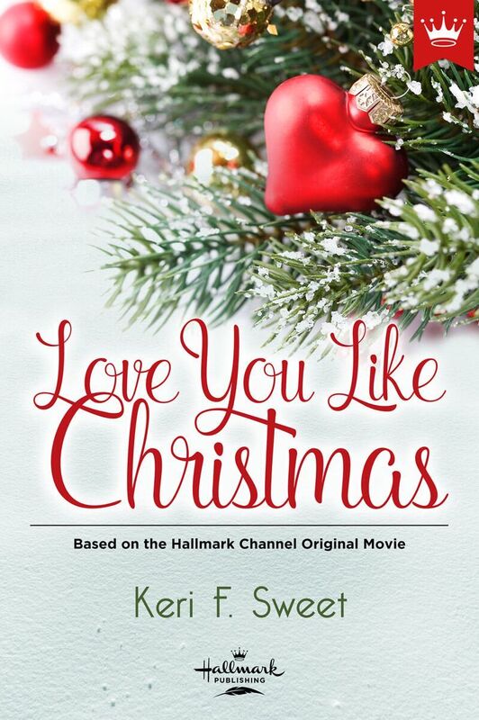 Love You Like Christmas: Based on the Hallmark Channel Original Movie