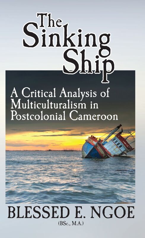 The Sinking Ship: A Critical Analysis of Multiculturalism in Postcolonial Cameroon