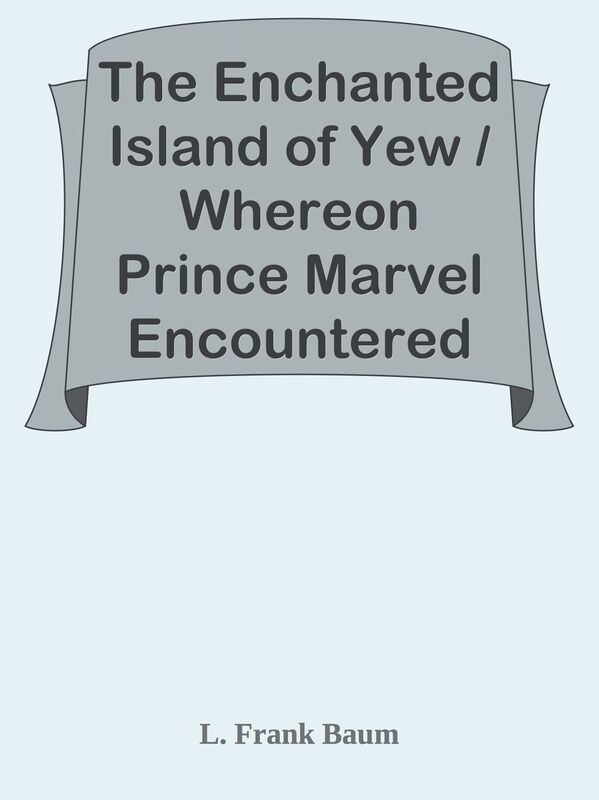 The Enchanted Island of Yew / Whereon Prince Marvel Encountered the High Ki of Twi a