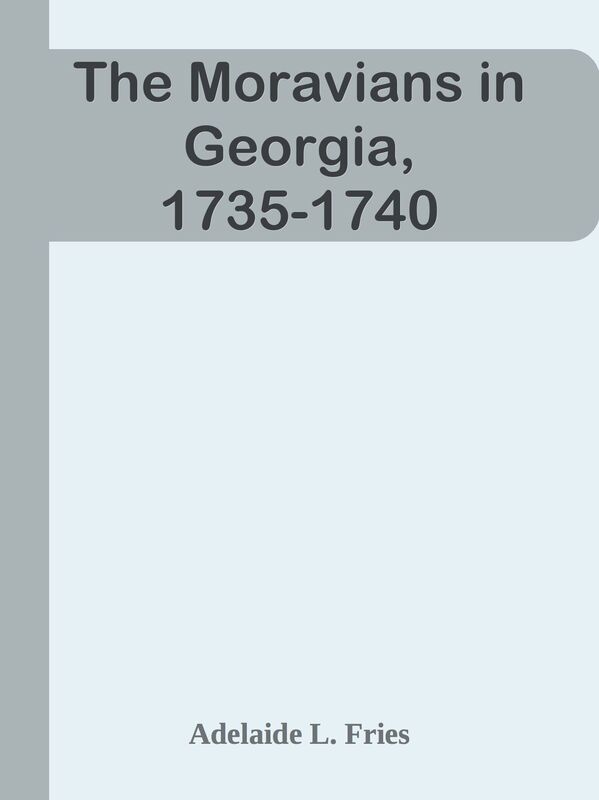 The Moravians in Georgia, 1735-1740