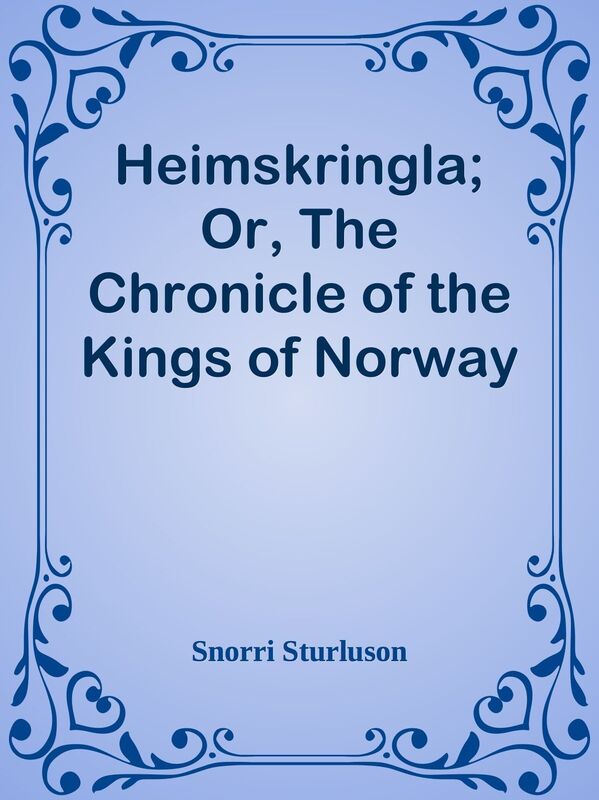 Heimskringla; Or, The Chronicle of the Kings of Norway