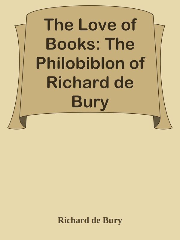 The Love of Books: The Philobiblon of Richard de Bury