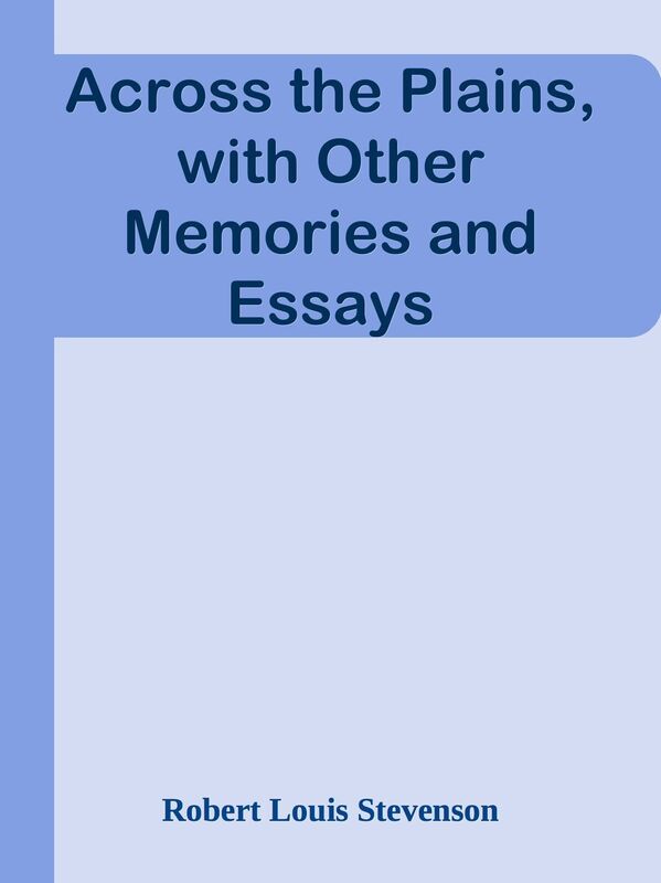 Across the Plains, with Other Memories and Essays