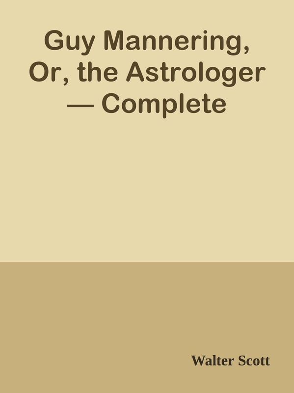 Guy Mannering, Or, the Astrologer Complete