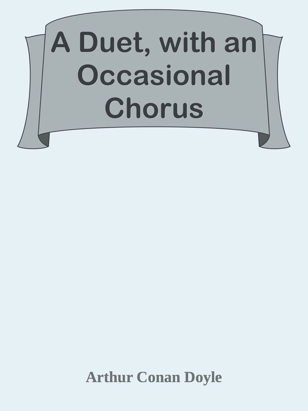 A Duet, with an Occasional Chorus