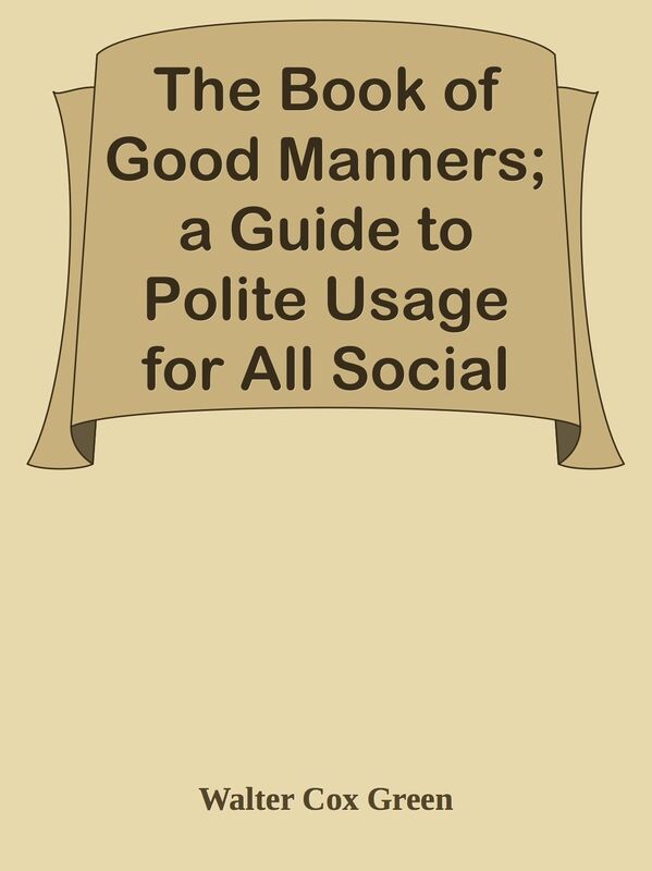 The Book of Good Manners; a Guide to Polite Usage for All Social Functions