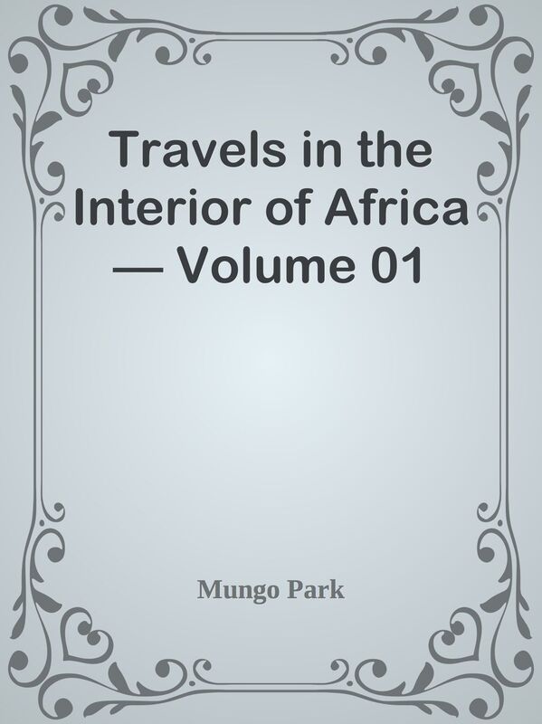 Travels in the Interior of Africa Volume 01