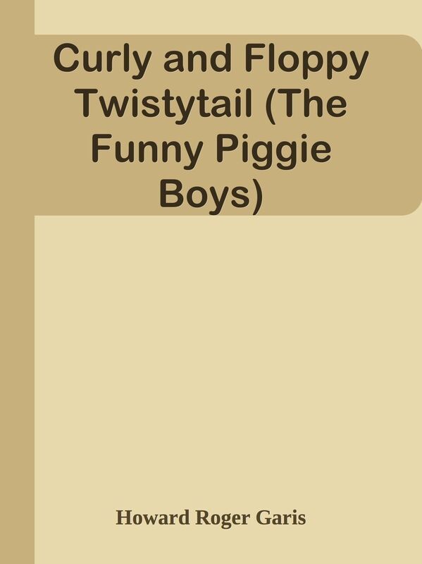Curly and Floppy Twistytail (The Funny Piggie Boys)