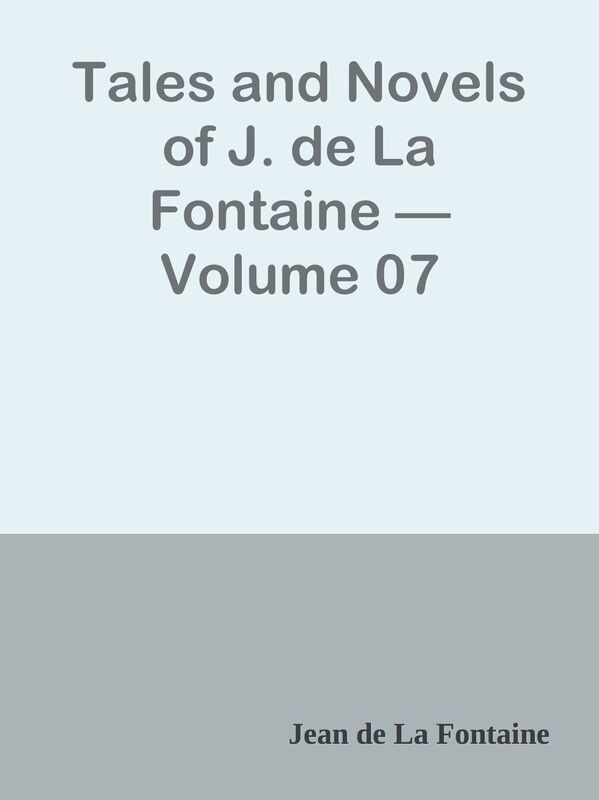 Tales and Novels of J. de La Fontaine Volume 07