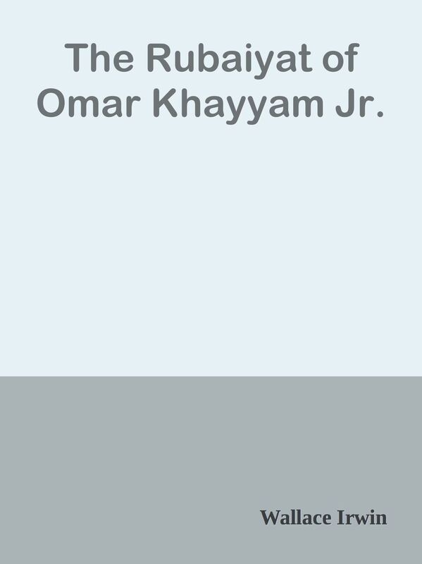 The Rubaiyat of Omar Khayyam Jr.