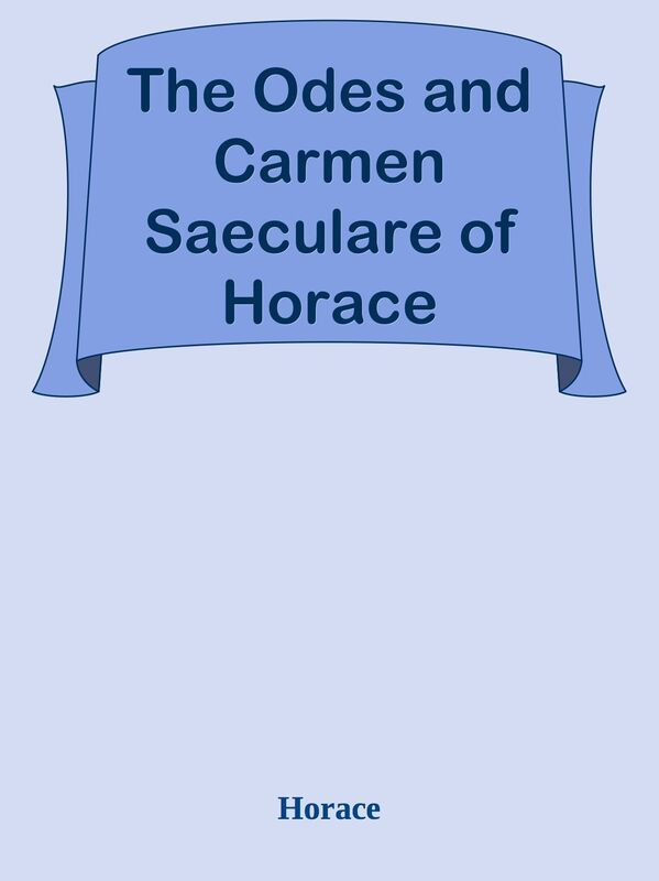 The Odes and Carmen Saeculare of Horace