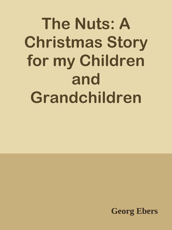 The Nuts: A Christmas Story for my Children and Grandchildren