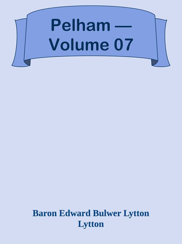 Pelham Volume 07