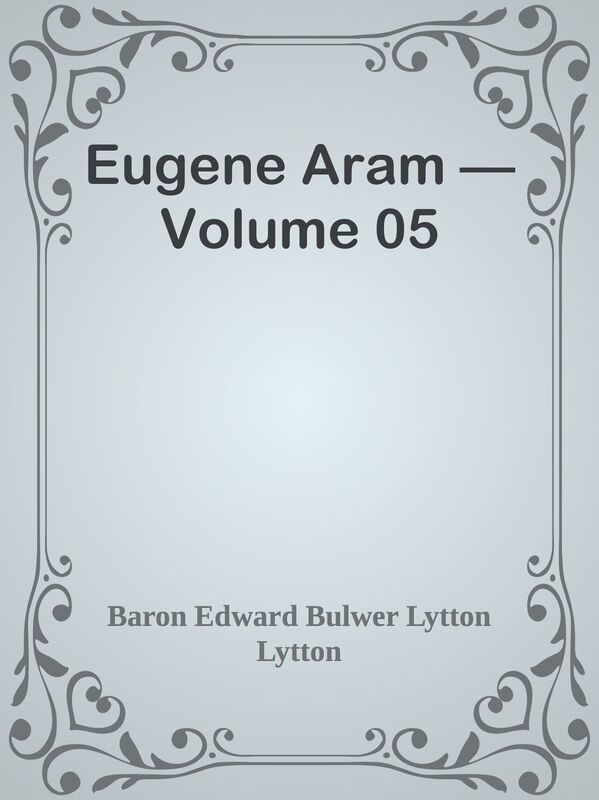 Eugene Aram Volume 05