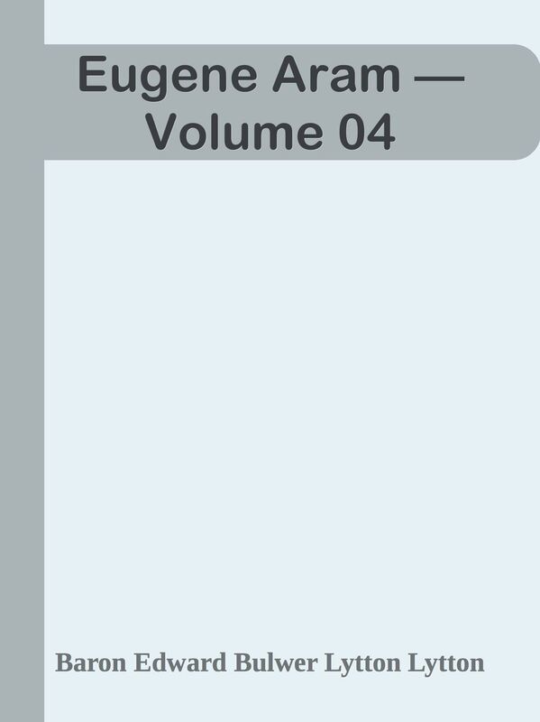 Eugene Aram Volume 04