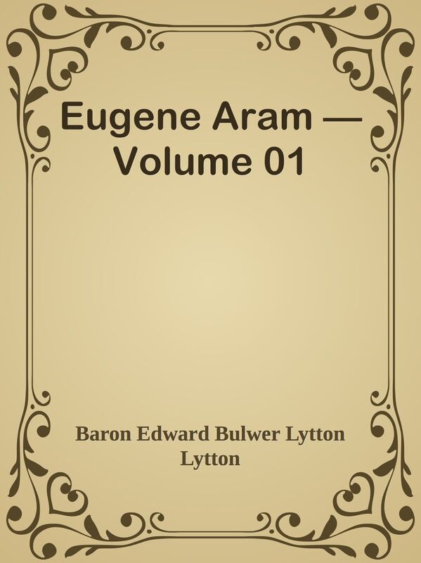 Eugene Aram Volume 01