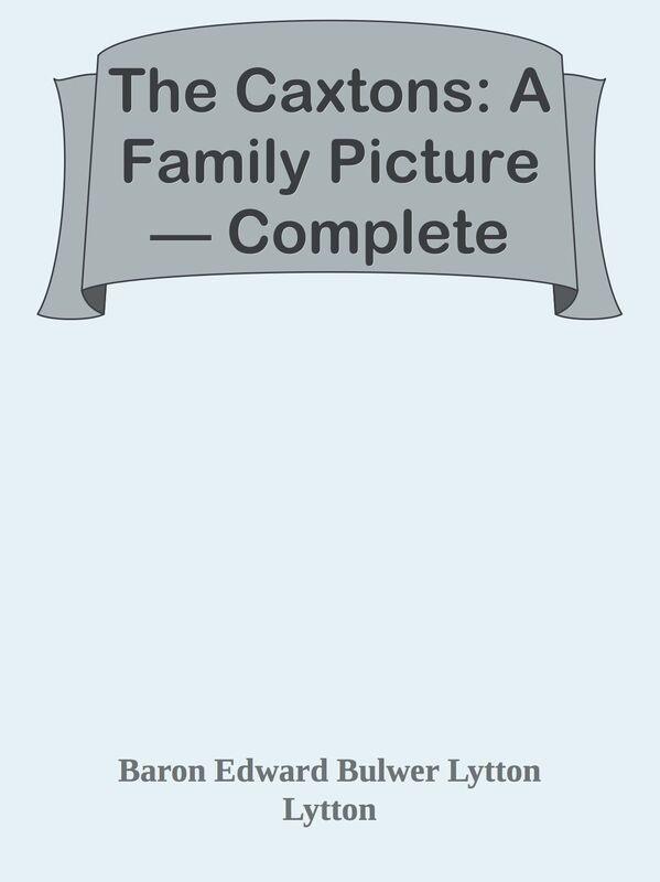 The Caxtons: A Family Picture Complete