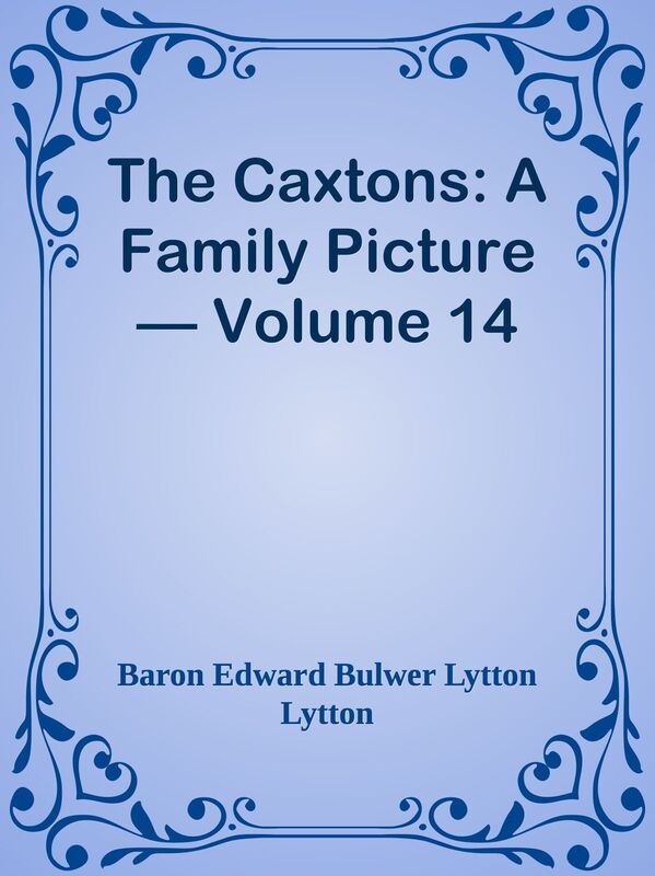 The Caxtons: A Family Picture Volume 14