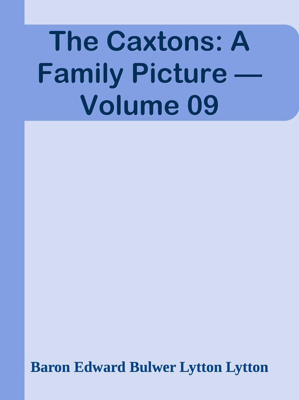 The Caxtons: A Family Picture Volume 09