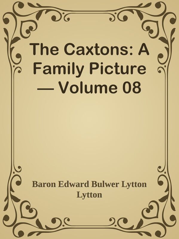 The Caxtons: A Family Picture Volume 08