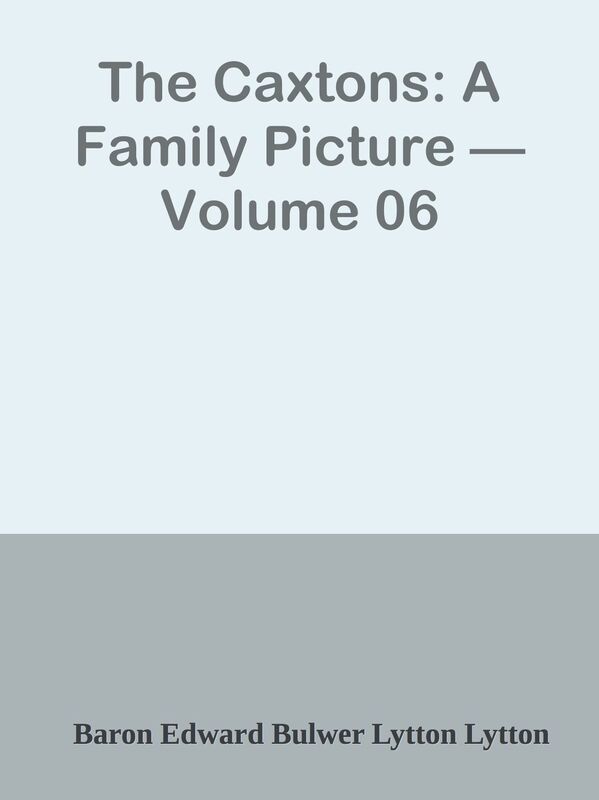 The Caxtons: A Family Picture Volume 06
