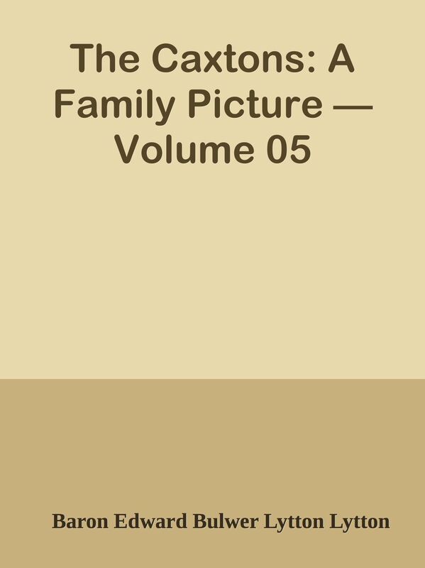 The Caxtons: A Family Picture Volume 05