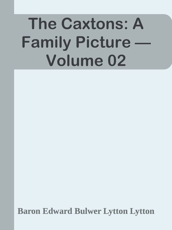 The Caxtons: A Family Picture Volume 02