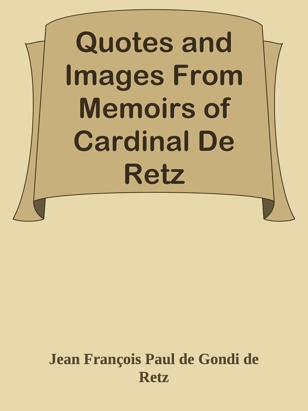 Quotes and Images From Memoirs of Cardinal De Retz