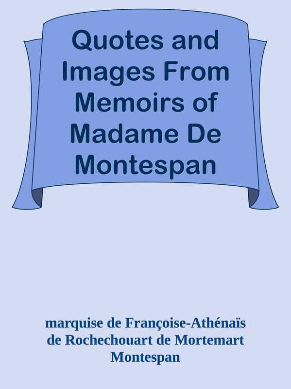 Quotes and Images From Memoirs of Madame De Montespan