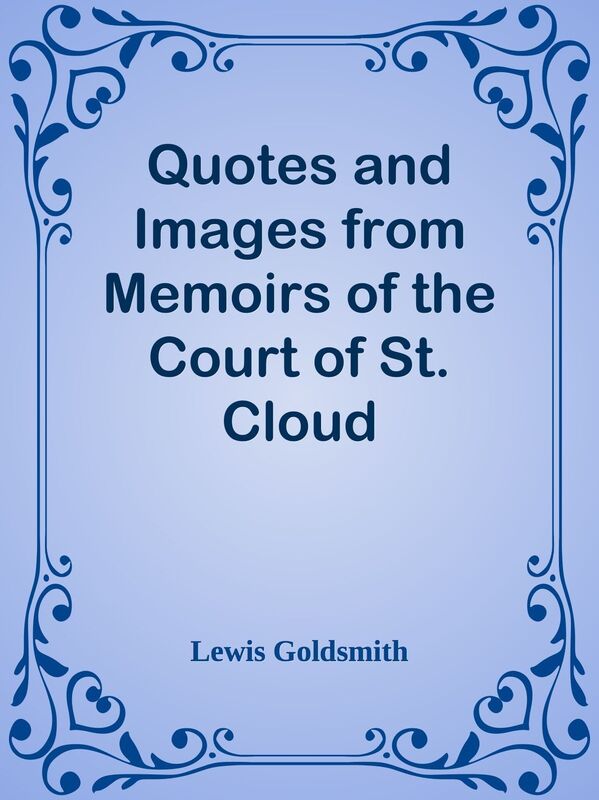 Quotes and Images from Memoirs of the Court of St. Cloud