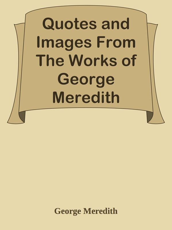 Quotes and Images From The Works of George Meredith
