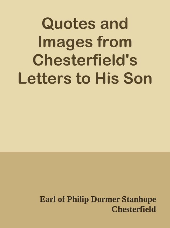 Quotes and Images from Chesterfield's Letters to His Son