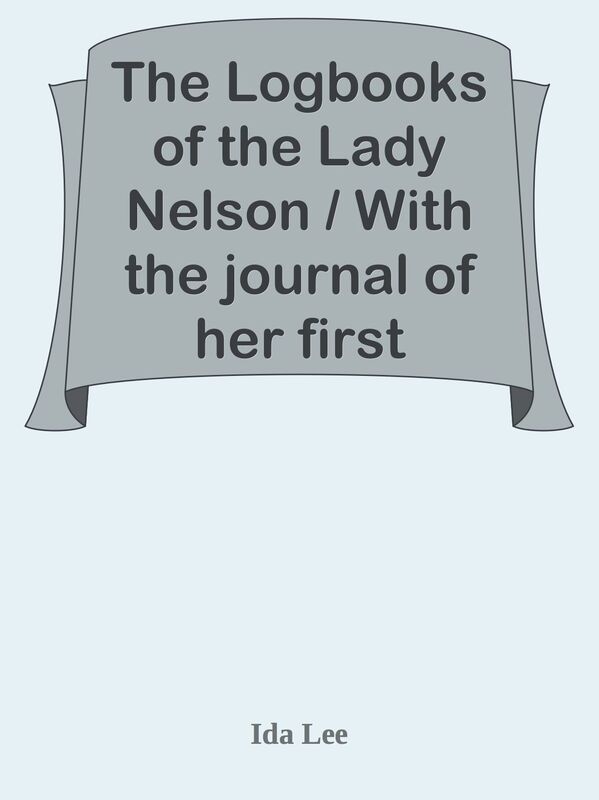 The Logbooks of the Lady Nelson / With the journal of her first commander Lieutenant