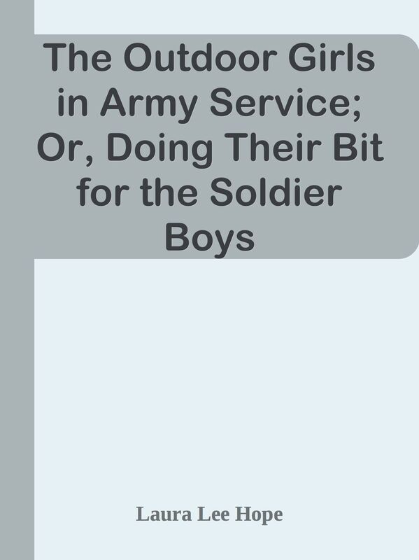 The Outdoor Girls in Army Service; Or, Doing Their Bit for the Soldier Boys