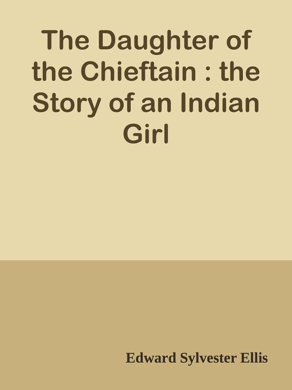 The Daughter of the Chieftain : the Story of an Indian Girl