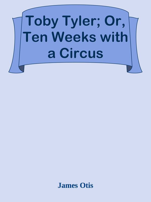 Toby Tyler; Or, Ten Weeks with a Circus