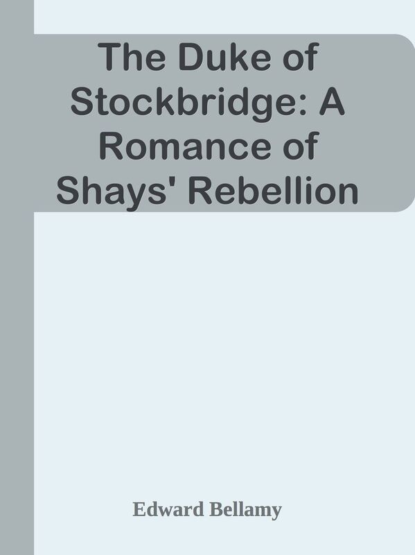 The Duke of Stockbridge: A Romance of Shays' Rebellion