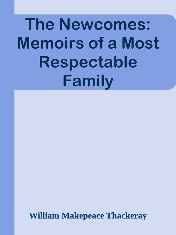 The Newcomes: Memoirs of a Most Respectable Family