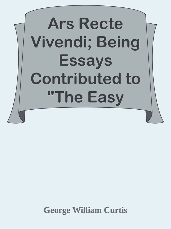 Ars Recte Vivendi; Being Essays Contributed to "The Easy Chair"