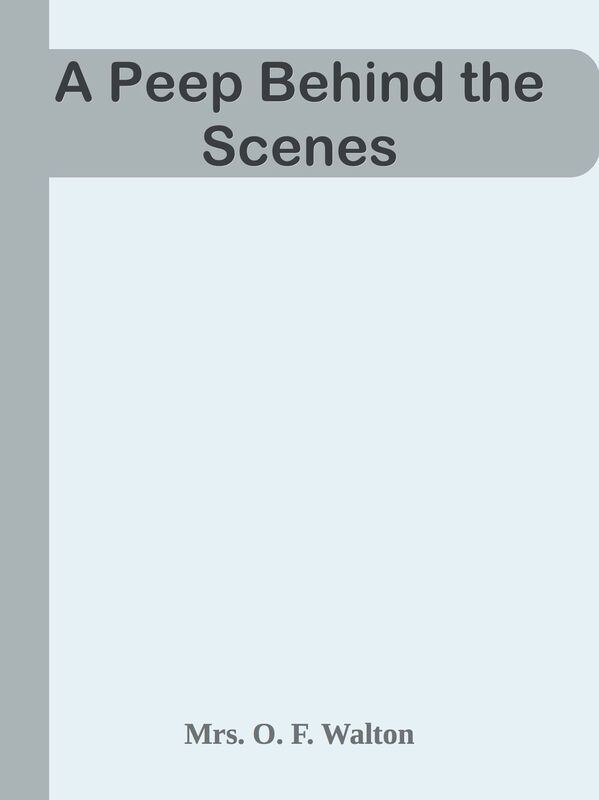 A Peep Behind the Scenes