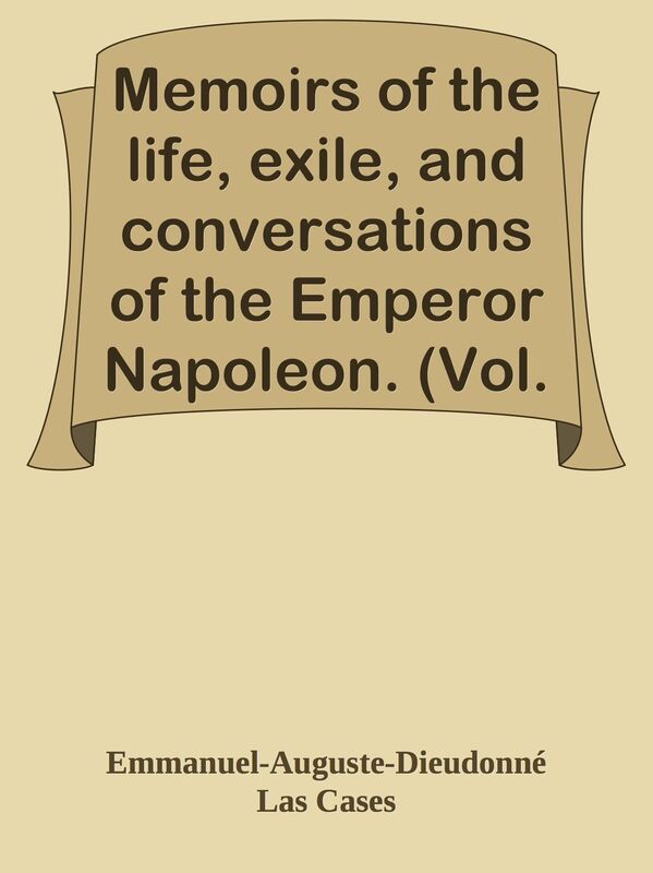 Memoirs of the life, exile, and conversations of the Emperor Napoleon. (Vol. III)