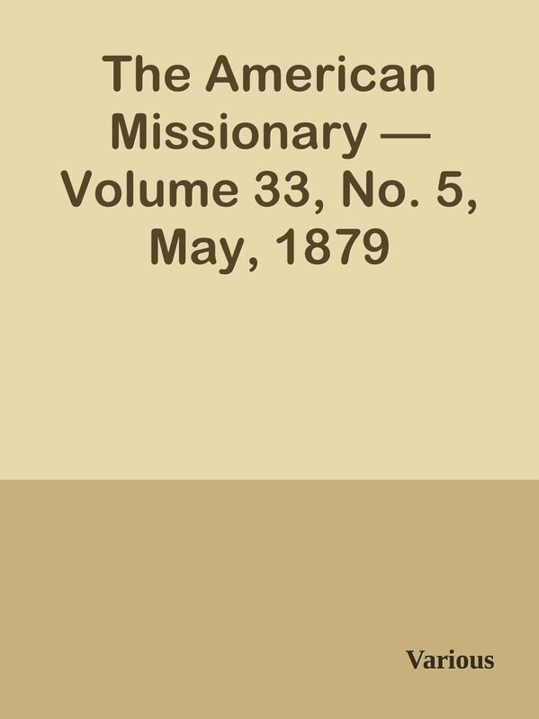 The American Missionary Volume 33, No. 5, May, 1879