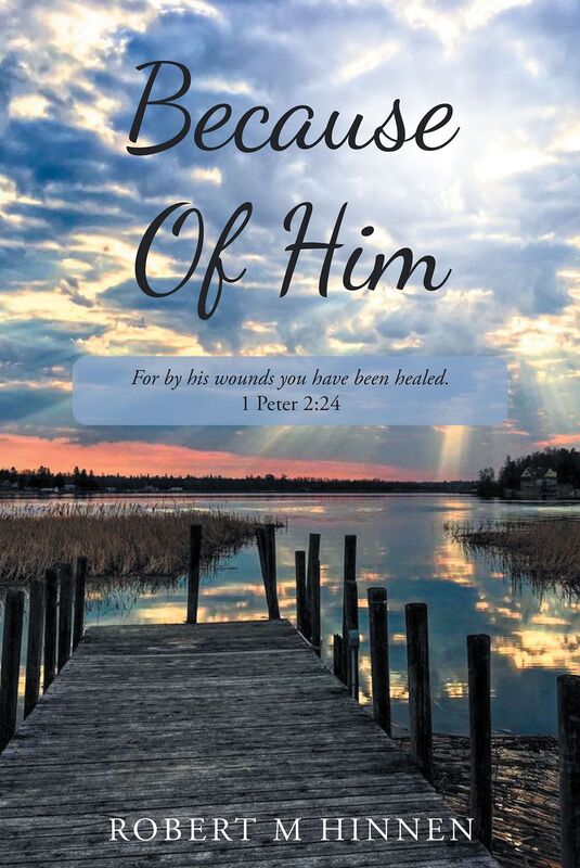 Because Of Him: For by his wounds you have been healed. 1 Peter 2:24