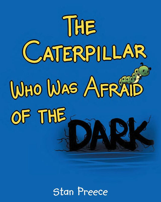 The Caterpillar Who Was Afraid of the Dark