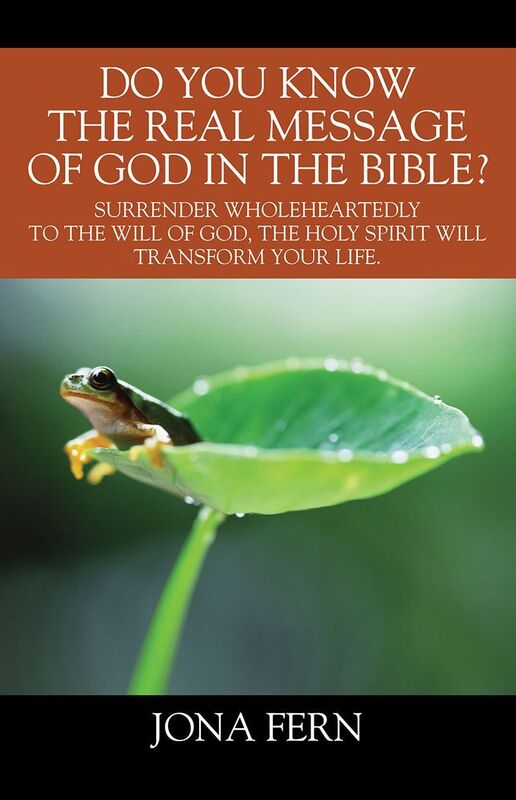Do You Know the Real Message of God in The Bible?: Surrender wholeheartedly to the will of God, The Holy Spirit will transform your life..