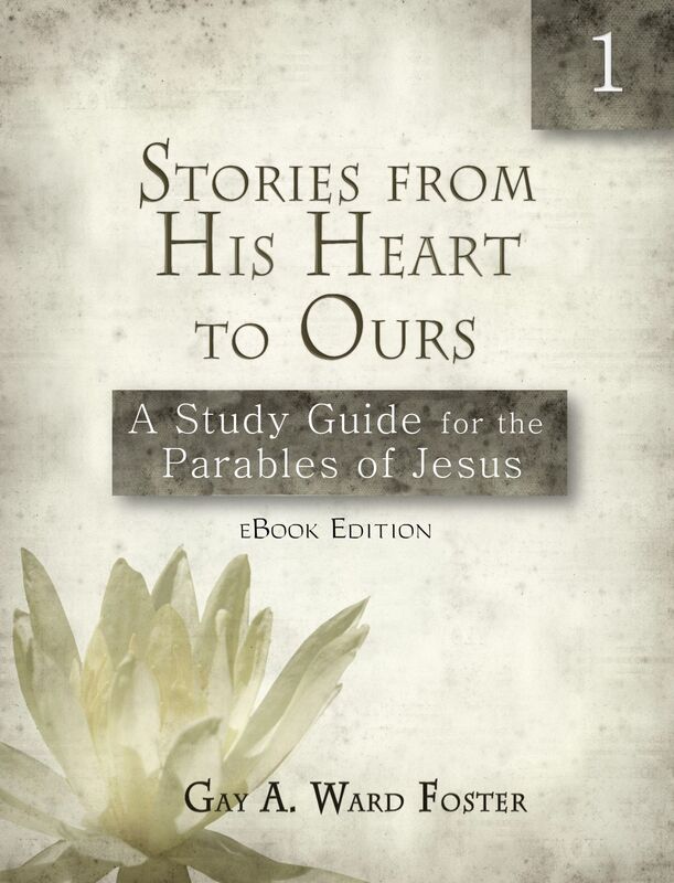 Stories from His Heart to Ours: A Study Guide for the Parables of Jesus (Volume 1)